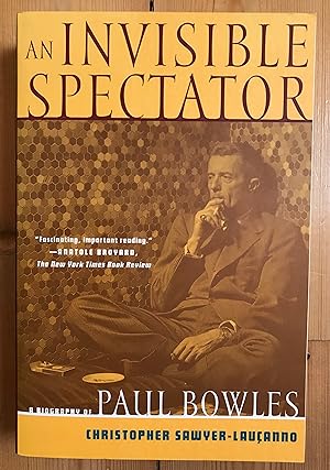 Imagen del vendedor de An Invisible Spectator : A Biography of Paul Bowles a la venta por Aullay Books