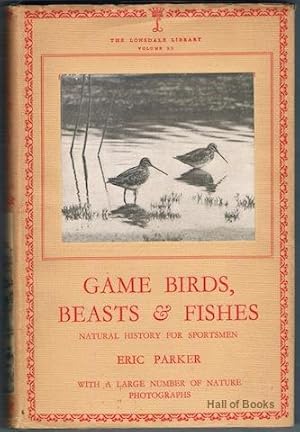 Game Birds, Beasts & Fishes: Natural History For Sportsmen (The Lonsdale Library Volume XX)