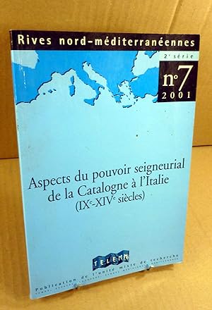 Revue Rives Nord-Mediterraneennes n° 7 - 2001. Aspects du pouvoir seigneurial de la Catalogne à l...