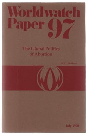 Bild des Verkufers fr The Global Politics of Abortion (Worldwatch Paper 97). zum Verkauf von Truman Price & Suzanne Price / oldchildrensbooks