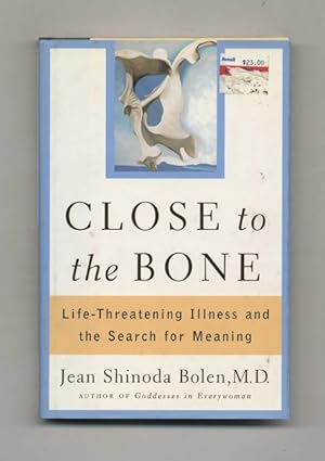 Close to the Bone: Life-Threatening Illness and the Search for Meaning