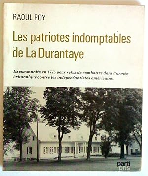 Seller image for Les Patriotes indomptables de La Durantaye excommunis en 1775 pour refus de combattre dans l'arme britannique contre les indpendantistes amricains for sale by Claudine Bouvier