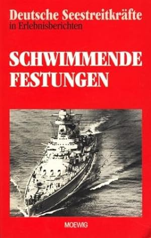 Deutsche Seestreitkräfte in Erlebnisberichten : Schwimmende Festungen ;.
