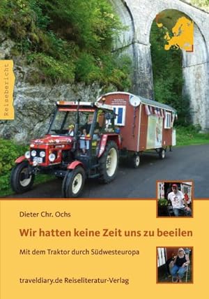 Seller image for Wir hatten keine Zeit uns zu beeilen : Mit dem Traktor durch Sdwesteuropa for sale by AHA-BUCH GmbH