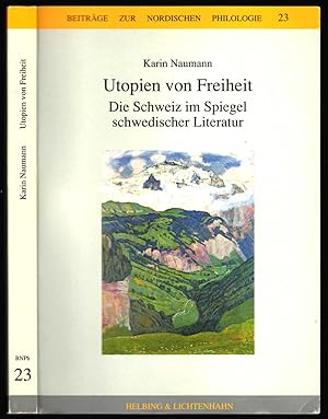 Utopien von Freiheit. Die Schweiz im Spiegel schwedischer Literatur