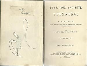 Flax, Tow, and Jute Spinning: A Handbook containing Information on the various branches of these ...