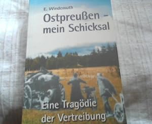 Ostpreussen - mein Schicksal : eine Tragödie der Vertreibung.