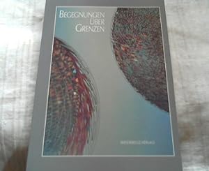 Begegnungen über Grenzen. Ein Buch von Freunden für Peter Nasarski zum 80. Geburtstag.
