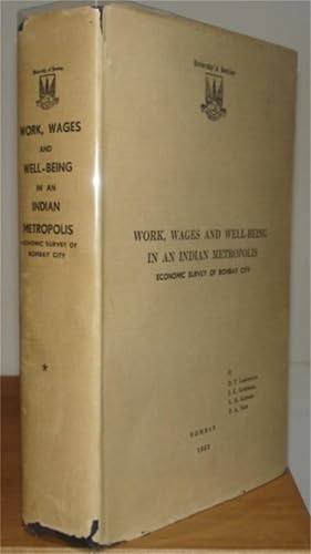 Work, Wages and Well-Being in an Indian Metropolis: Economic Survey of Bombay City.