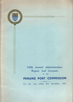 Seller image for Fifth Annual Administration Report and Accounts of the Penang Port Commission. For the year ended 31st December, 1960. for sale by Asia Bookroom ANZAAB/ILAB