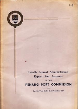 Seller image for Fourth Annual Administration Report and Accounts of the Penang Port Commission. For the year ended 31st December, 1959. for sale by Asia Bookroom ANZAAB/ILAB