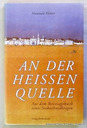 An der heissen Quelle. Aus dem Reisetagebuch eines Siebzehnjährigen. Stein am Rhein, Birkenhalde,...