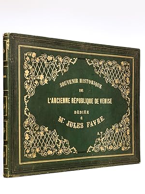 Souvenir historique de l'Ancienne République de Venise dédiée à Jules Favre. [ Histoire de Venise. ]