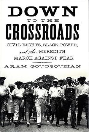 Down to the Crossroads: Civil Rights, Black Power, and the Meredith March Against Fear