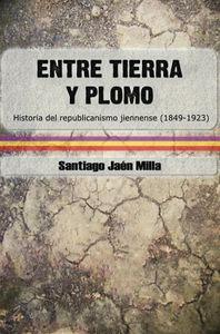 Image du vendeur pour ENTRE TIERRA Y PLOMO: Historia del republicanismo jiennense (1849-1923) mis en vente par KALAMO LIBROS, S.L.