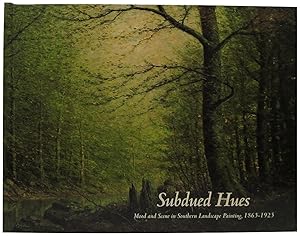 Seller image for Subdued Hues: Mood and Scene in Southern Landscape Painting, 1865-1925 for sale by Newbury Books