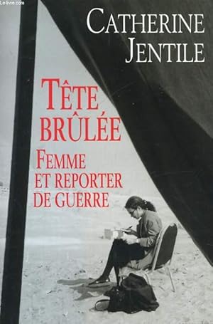 Bild des Verkufers fr TETE BRULEE, FEMME ET REPORTER DE GUERRE zum Verkauf von Le-Livre
