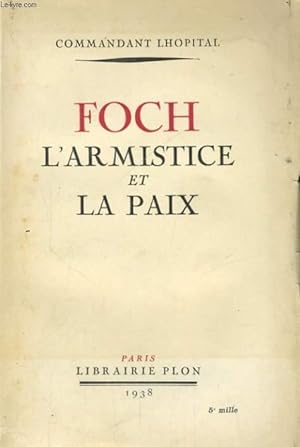 Bild des Verkufers fr FOCH, L'ARMISTICE ET LA PAIX zum Verkauf von Le-Livre