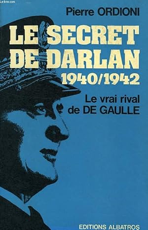 Seller image for LE SECRET DE DARLAN, 1940-1942, LE VRAI RIVAL DE DE GAULLE for sale by Le-Livre