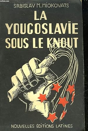 Imagen del vendedor de LA YOUGOSCLAVIE SOUS LE KNOUT - UN PARTI COMMUNISTE A L'OEUVRE a la venta por Le-Livre