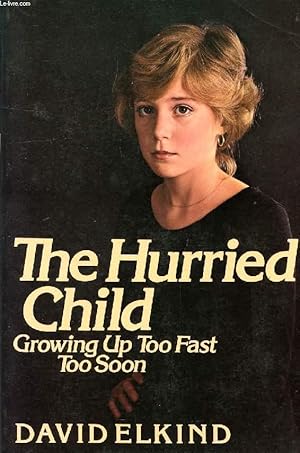 Bild des Verkufers fr THE HURRIED CHILD, GROWING UP TOO FAST TOO SOON zum Verkauf von Le-Livre