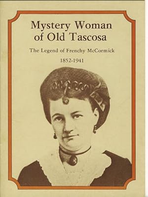 Imagen del vendedor de MYSTERY WOMAN OF OLD TASCOSA. THE LEGEND OF FRENCHY MCCORMICK 1852-194 a la venta por BUCKINGHAM BOOKS, ABAA, ILAB, IOBA