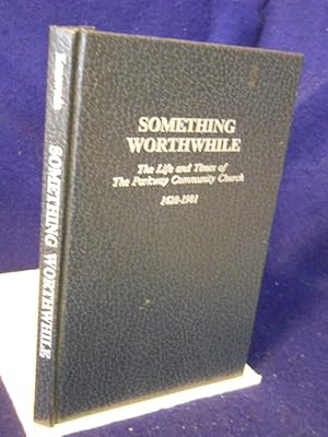 Seller image for Something Worthwhile: the life and times of the Parkway Community Church, 1628-1981 for sale by Gil's Book Loft
