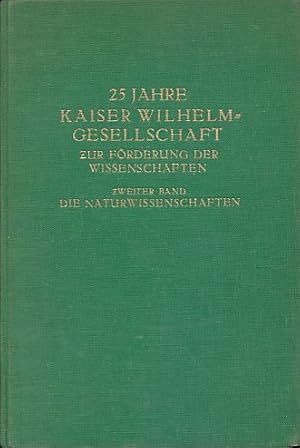 Bild des Verkufers fr 25 Jahre Kaiser Wilhelm-Gesellschaft zur Frderung der Wissenschaften. Zweiter Band: Die Naturwissenschaften. zum Verkauf von Fundus-Online GbR Borkert Schwarz Zerfa