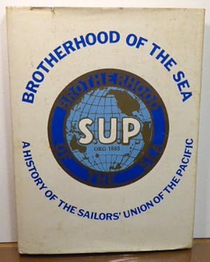 Immagine del venditore per BROTHERHOOD OF THE SEA: : A History of the Sailors' Union of the Pacific 1885-1985 [SIGNED] venduto da RON RAMSWICK BOOKS, IOBA