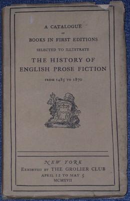 A Catalogue of Books in First Editions Selected to Illustrate The History of English Prose Fictio...