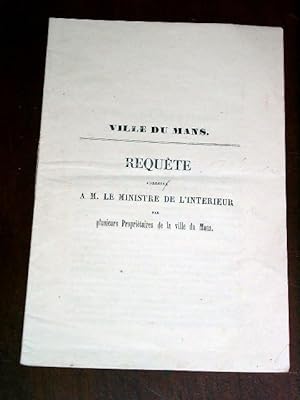 Ville du Mans - Requête adressée à M.le Ministre de l'Intérieur par plusieurs propriétaires de la...