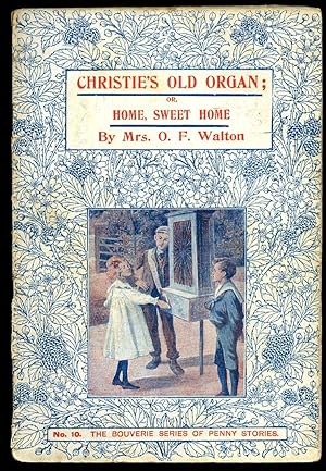 Imagen del vendedor de The Bouverie Series of Popular Penny Stories; No. 10. Christie's Old Organ; or, Home, Sweet Home a la venta por Little Stour Books PBFA Member