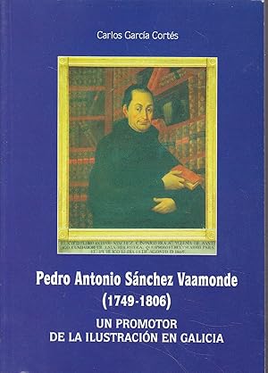 PEDRO ANTONIO SANCHEZ VAAMONDE (1749-1806) Un promotor de la Ilustración en Galicia (edicion ilus...