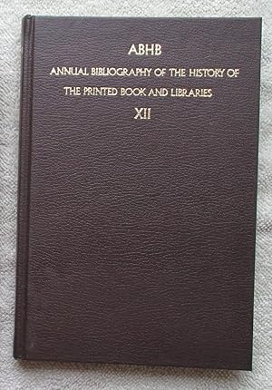 Imagen del vendedor de ABHB - Annual Bibliography of the History of the Printed Book and Libraries, Vol. 12: Publications of 1981, and Additions from the Preceding Years a la venta por Glenbower Books