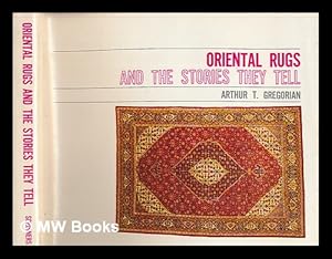 Imagen del vendedor de Oriental Rugs and the Stories They Tell [By] Arthur T. Gregorian a la venta por MW Books