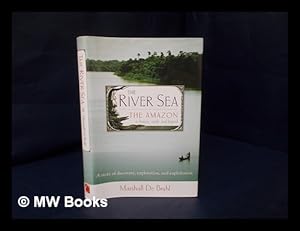 Seller image for The river sea : the Amazon in history, myth, and legend : a story of discovery, exploration, and exploitation for sale by MW Books