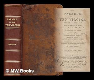 Image du vendeur pour The parable of the ten virgins, opened and applied : Being the substance of divers sermons, on Matthew XXV. I,-14. Wherein the difference between the sincere Christian and the most refined hypocrite, the nature and characters . . . [2 volumes in 1] mis en vente par MW Books