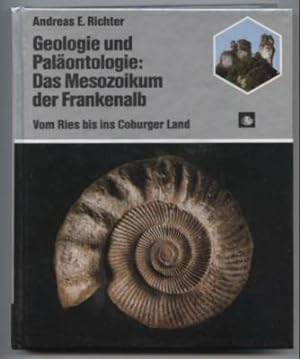 Geologie und Paläontologie: Das Mesozoikum der Frankenalb. Vom Ries bis ins Coburger Land.