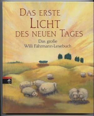 Das erste Licht des neuen Tages. Das große Willi Fährmann-Lesebuch.