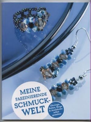 Meine faszinierende Schmuckwelt. Ohringe, Ketten, Ringe & Armbänder selbst gestalten.