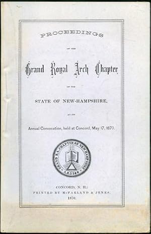 Seller image for Proceedings of the Grand Royal Arch Chapter of the State of New Hampshire, at its Annual Convocation, held at Concord, May 17, 1870 for sale by Kaaterskill Books, ABAA/ILAB