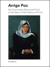 Imagen del vendedor de Arrigo Poz. Nel cuore della storia del Friuli. a la venta por FIRENZELIBRI SRL