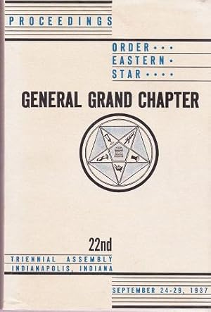 Proceedings of the General Grand Chapter Order of the Eastern Star Twenty-Second Triennial Assemb...