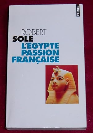 Seller image for L'EGYPTE, PASSION FRANCAISE - Essai for sale by LE BOUQUINISTE