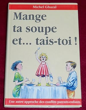 Bild des Verkufers fr MANGE TA SOUPE ET. TAIS-TOI ! Une autre approche des conflits parents-enfants zum Verkauf von LE BOUQUINISTE