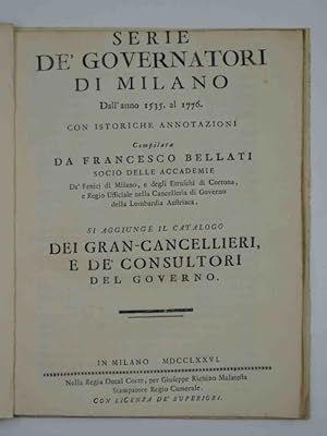 Serie de' governatori di Milano dall'anno 1535. al 1776. Con istoriche annotazioni. Si aggiunge i...