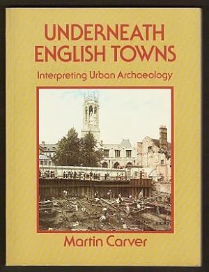 UNDERNEATH ENGLISH TOWNS - Interpreting Urban Archaeology
