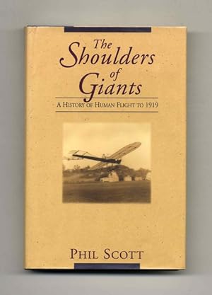 The Shoulders of Giants: A History of Human Flight to 1919 - 1st Edition/1st Printing