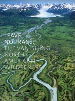 Seller image for Leave No Trace : the Vanishing North American Wilderness for sale by Mahler Books