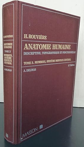 ANATOMIE HUMAINE Tome 3 Membres, système nerveux central